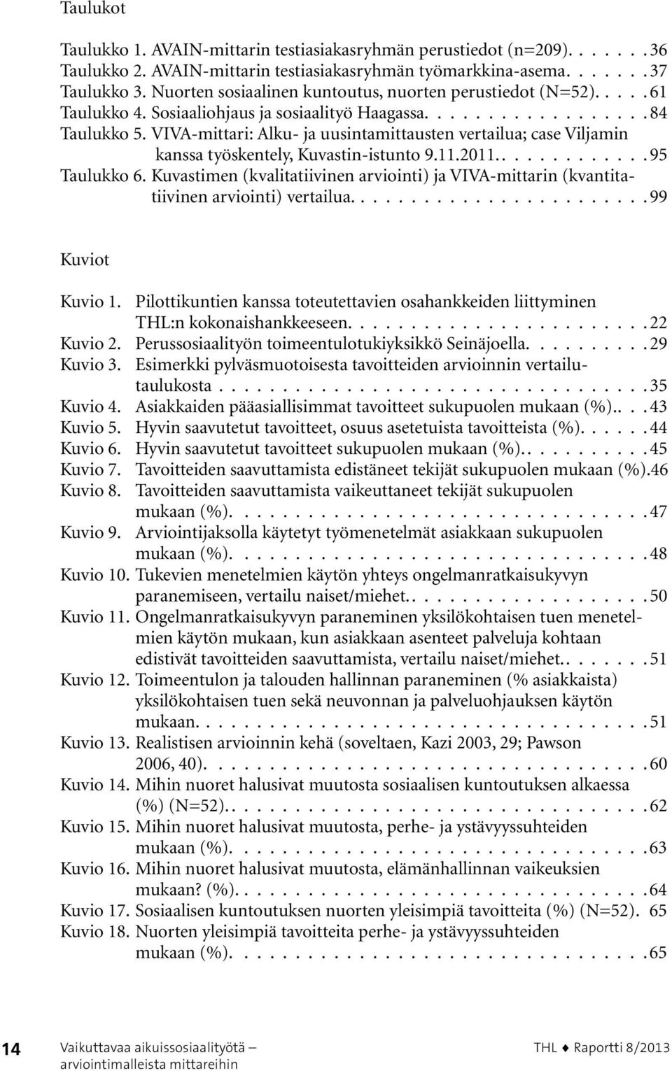 VIVA-mittari: Alku- ja uusintamittausten vertailua; case Viljamin kanssa työskentely, Kuvastin-istunto 9.11.2011............ 95 Taulukko 6.