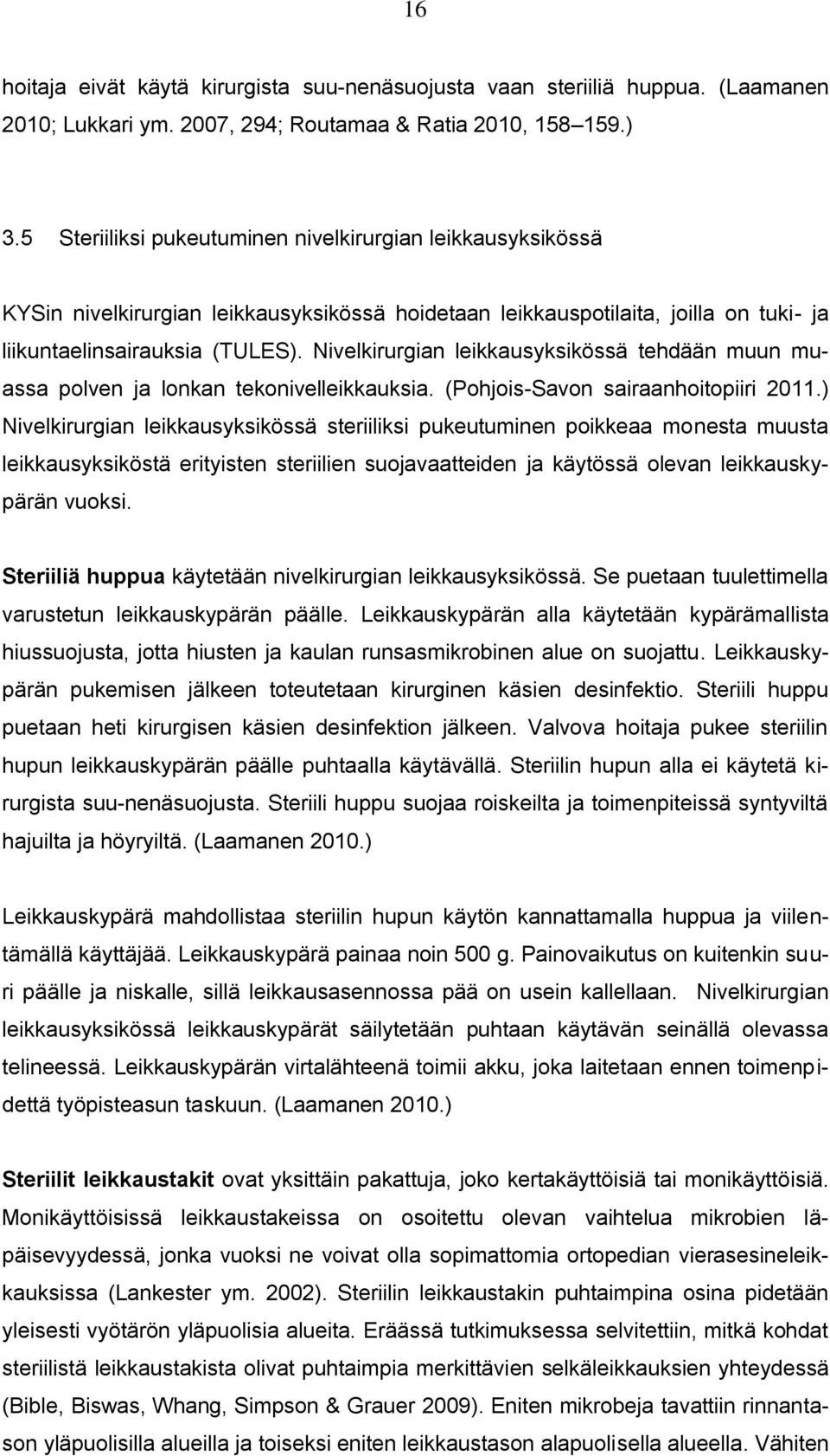 Nivelkirurgian leikkausyksikössä tehdään muun muassa polven ja lonkan tekonivelleikkauksia. (Pohjois-Savon sairaanhoitopiiri 2011.