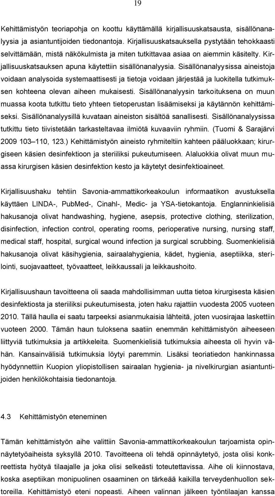 Sisällönanalyysissa aineistoja voidaan analysoida systemaattisesti ja tietoja voidaan järjestää ja luokitella tutkimuksen kohteena olevan aiheen mukaisesti.