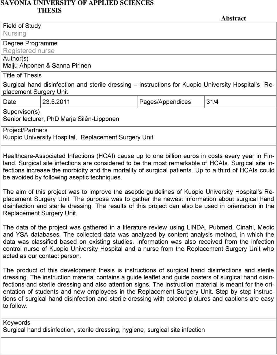 2011 Pages/Appendices 31/4 Supervisor(s) Senior lecturer, PhD Marja Silén-Lipponen Project/Partners Kuopio University Hospital, Replacement Surgery Unit Healthcare-Associated Infections (HCAI) cause