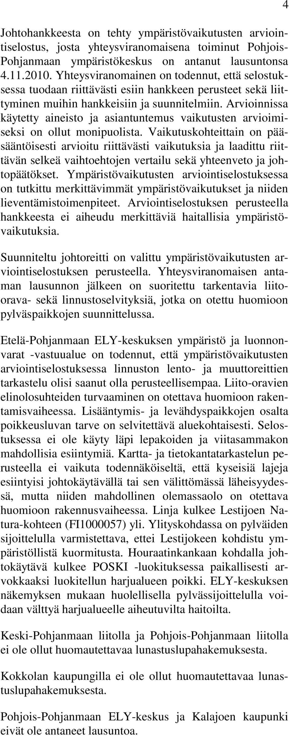 Arvioinnissa käytetty aineisto ja asiantuntemus vaikutusten arvioimiseksi on ollut monipuolista.