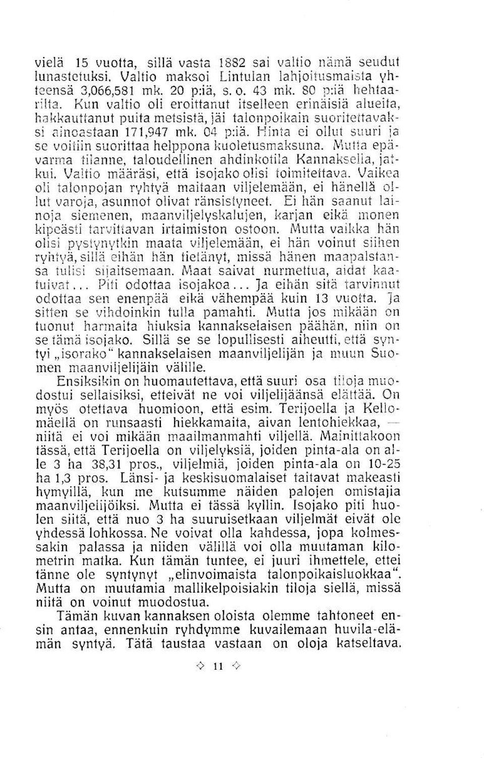 04 p:iä- Hinta ei ollul slluri ia se voitiin suoriltaa helppona k!oletusmaksuna. Mutla epävarma tilanne, taloudellinen ahdinkotiia Kannakselia, jaik!i. Valtio mää!äsi. et1ä isoiako olisi loimiteitava.