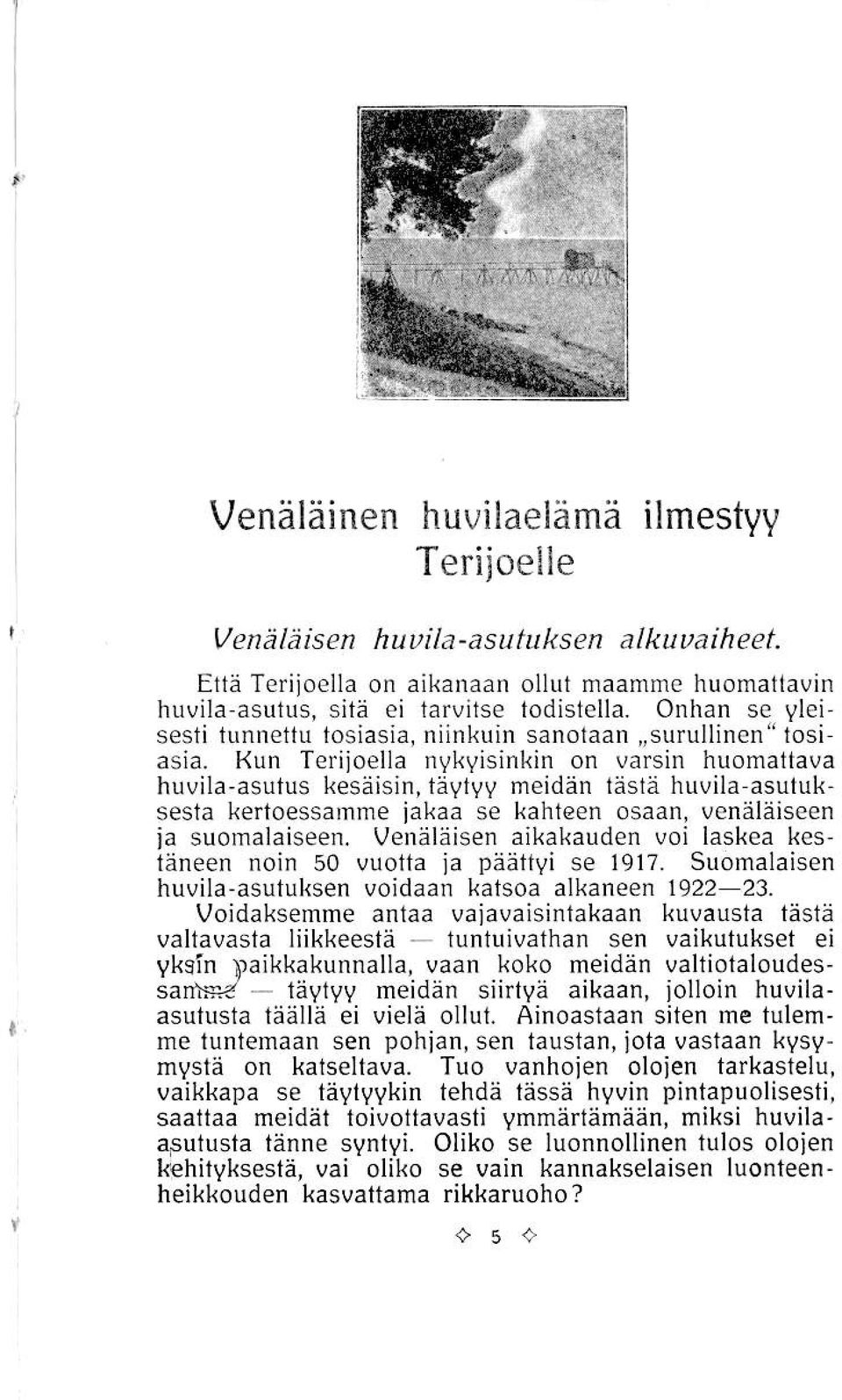 Kun Teriioella nvkvisinkin on varsin huomattava huvila-asutus kesäisin, tävtvv meidän läs1ä huvila asutuk sesta kertoessamne jakaa se kahleen osaan, venäläiseen ia süomalaiseen.