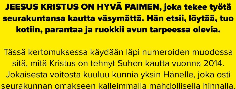 Tässä kertomuksessa käydään läpi numeroiden muodossa sitä, mitä Kristus on tehnyt Suhen kautta