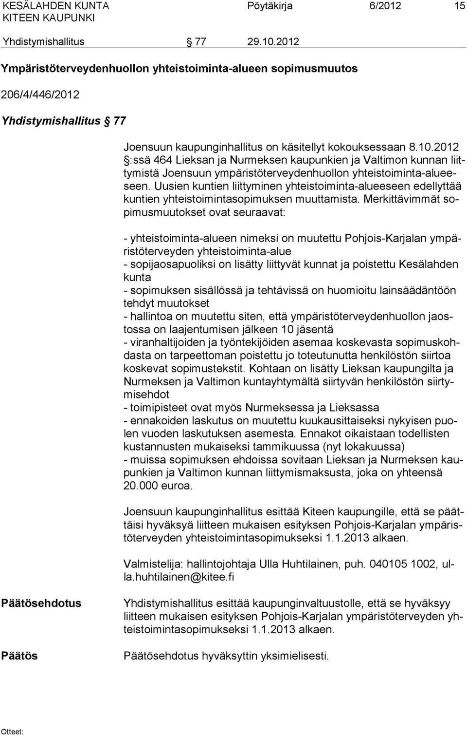 2012 :ssä 464 Lieksan ja Nurmeksen kaupunkien ja Valtimon kunnan liitty mis tä Joensuun ympäristöterveydenhuollon yh teis toi min ta-alu eeseen.