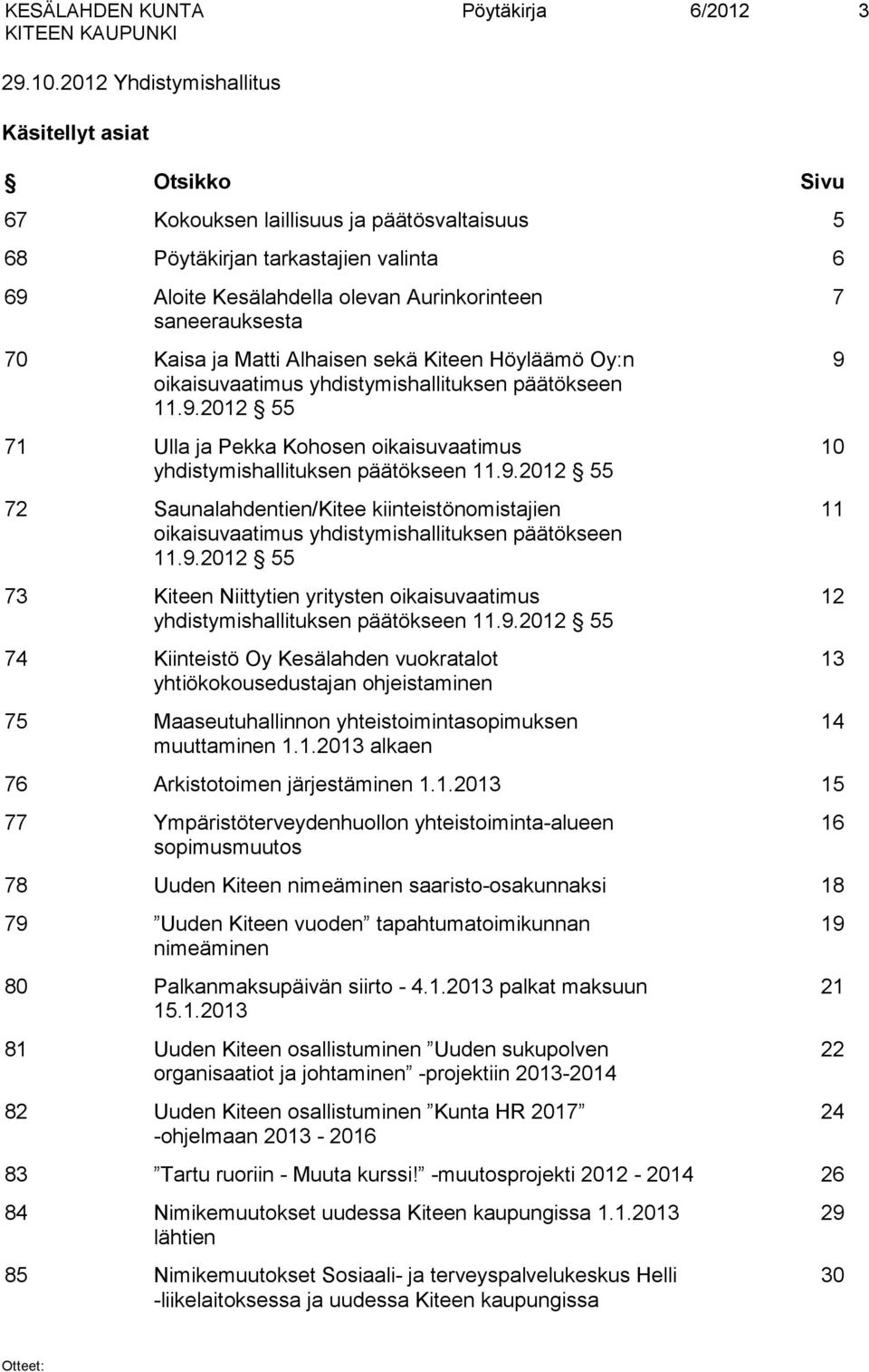 70 Kaisa ja Matti Alhaisen sekä Kiteen Höyläämö Oy:n oikaisuvaatimus yhdistymishallituksen päätökseen 11.9.