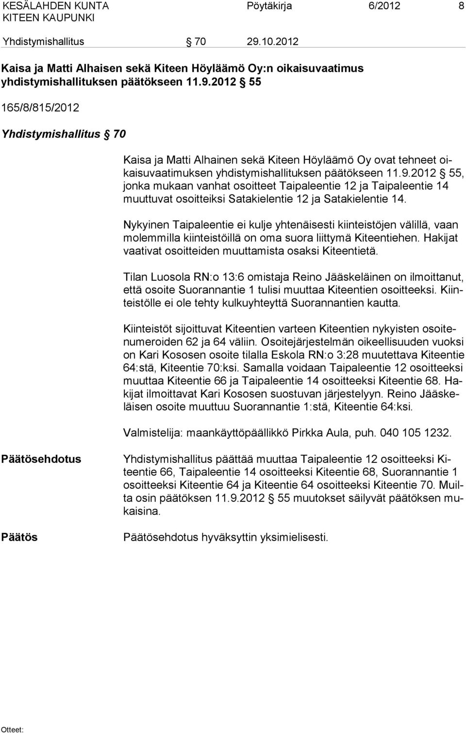 2012 55 165/8/815/2012 Yhdistymishallitus 70 Kaisa ja Matti Alhainen sekä Kiteen Höyläämö Oy ovat tehneet oikai su vaa ti muk sen yhdistymishallituksen päätökseen 11.9.