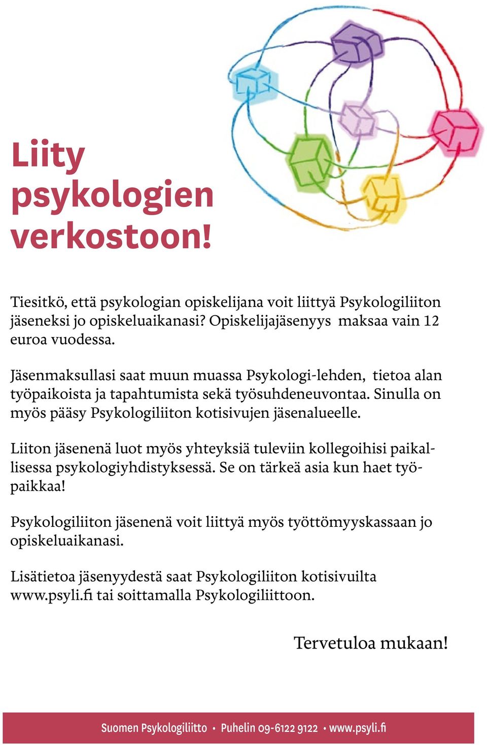 Liiton jäsenenä luot myös yhteyksiä tuleviin kollegoihisi paikallisessa psykologiyhdistyksessä. Se on tärkeä asia kun haet työpaikkaa!