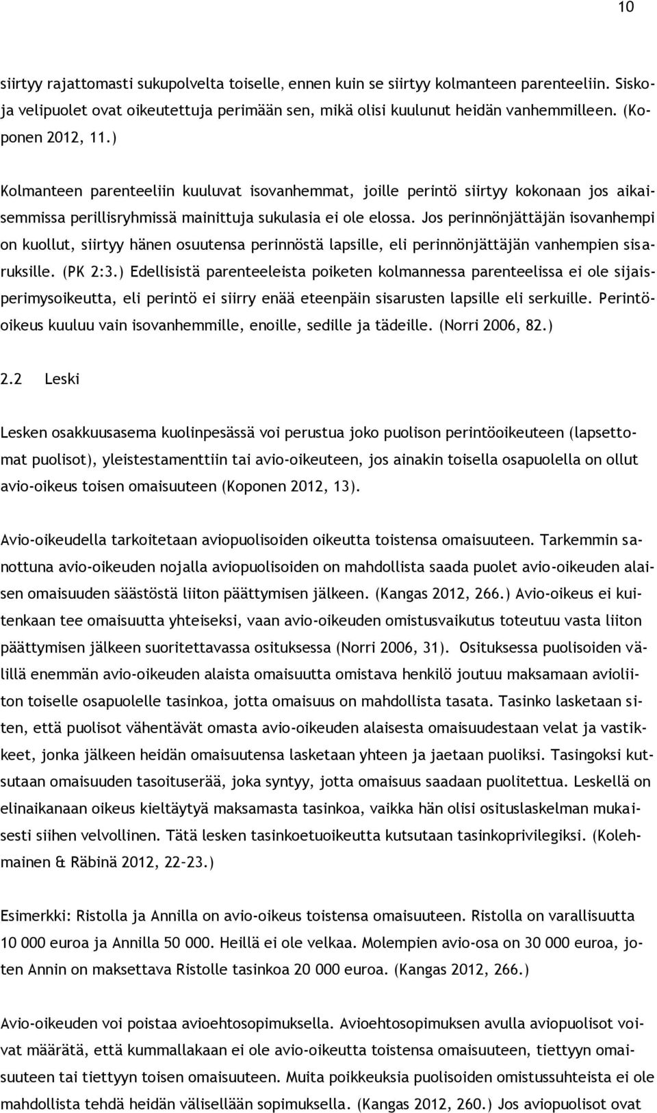 Jos perinnönjättäjän isovanhempi on kuollut, siirtyy hänen osuutensa perinnöstä lapsille, eli perinnönjättäjän vanhempien sisaruksille. (PK 2:3.