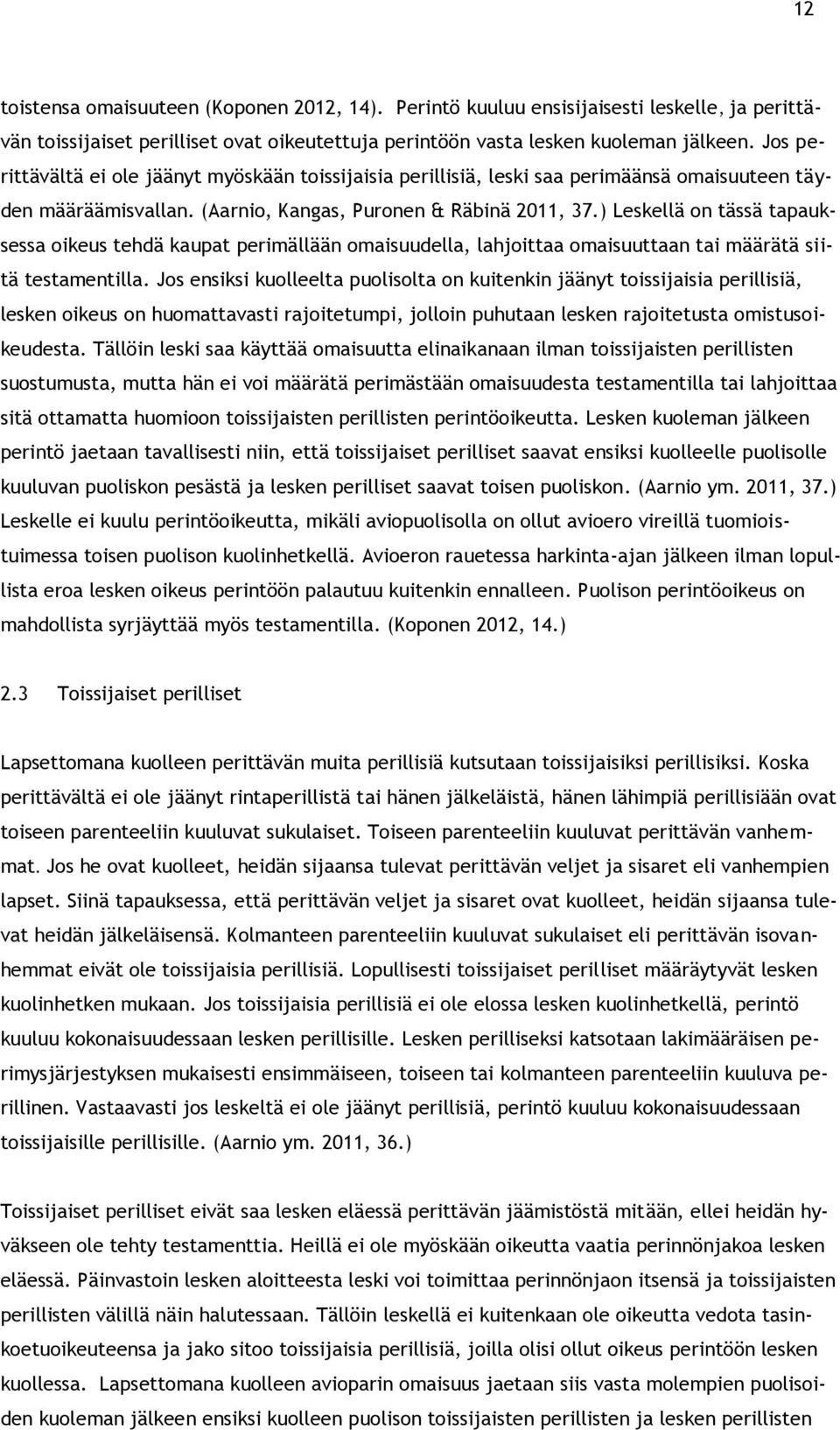) Leskellä on tässä tapauksessa oikeus tehdä kaupat perimällään omaisuudella, lahjoittaa omaisuuttaan tai määrätä siitä testamentilla.