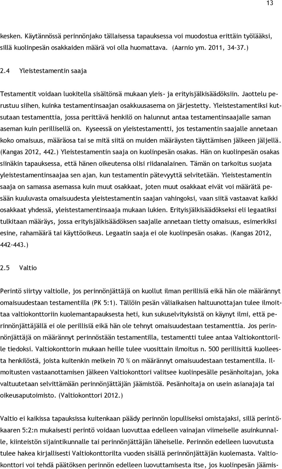 Yleistestamentiksi kutsutaan testamenttia, jossa perittävä henkilö on halunnut antaa testamentinsaajalle saman aseman kuin perillisellä on.