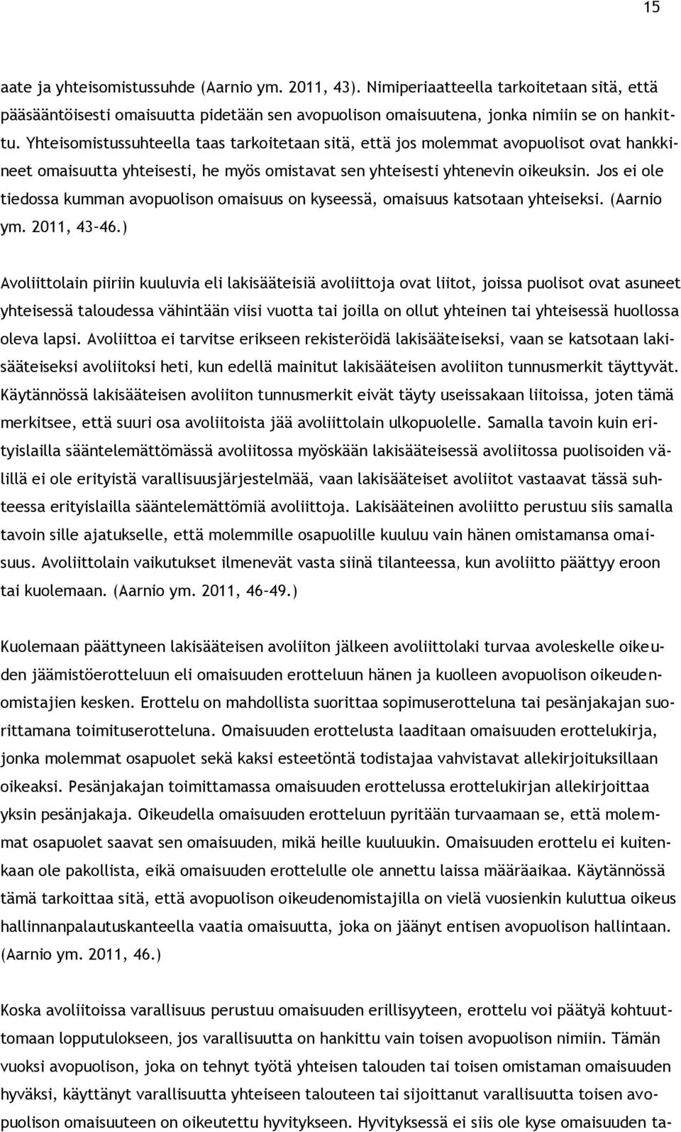 Jos ei ole tiedossa kumman avopuolison omaisuus on kyseessä, omaisuus katsotaan yhteiseksi. (Aarnio ym. 2011, 43 46.