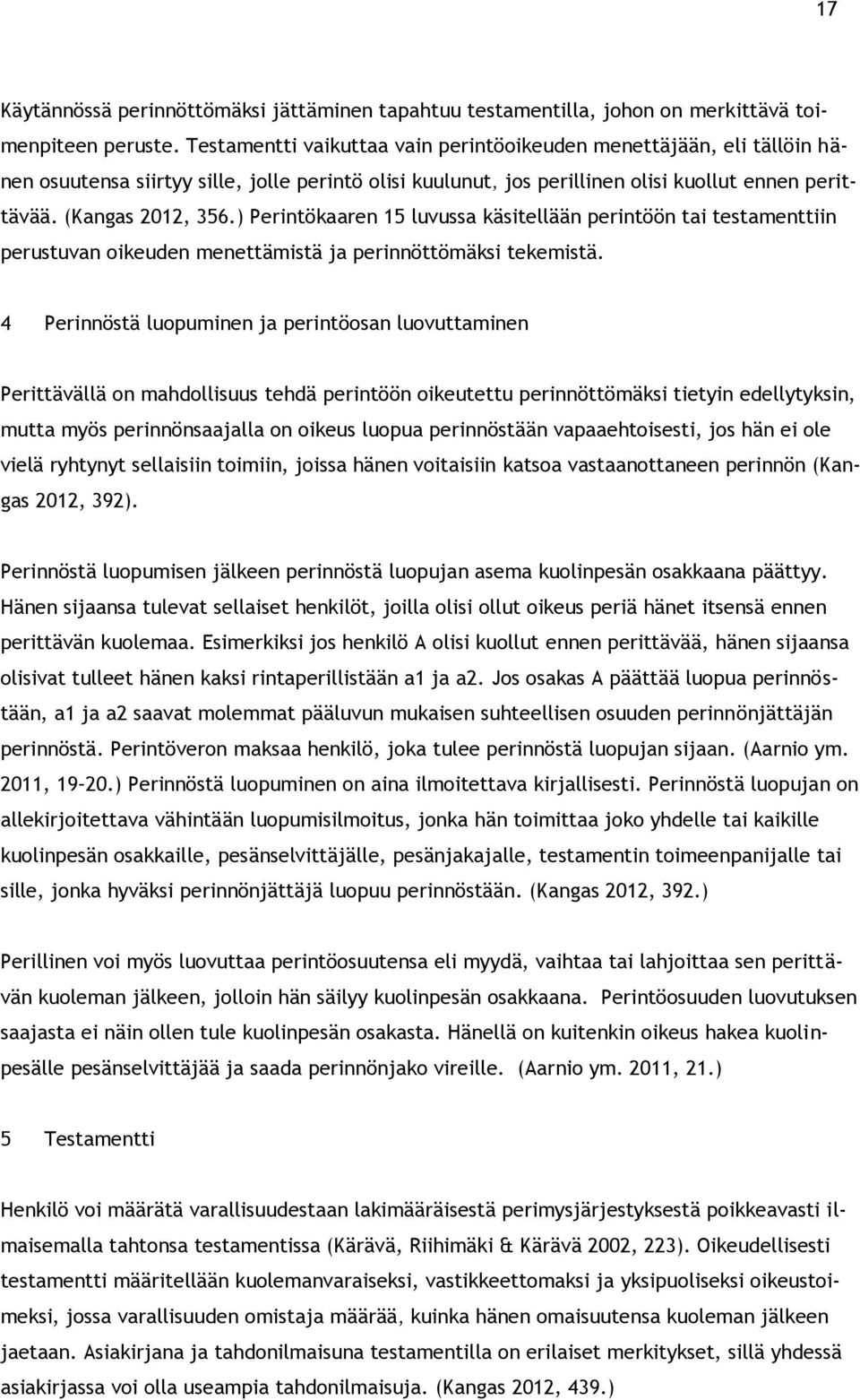 ) Perintökaaren 15 luvussa käsitellään perintöön tai testamenttiin perustuvan oikeuden menettämistä ja perinnöttömäksi tekemistä.