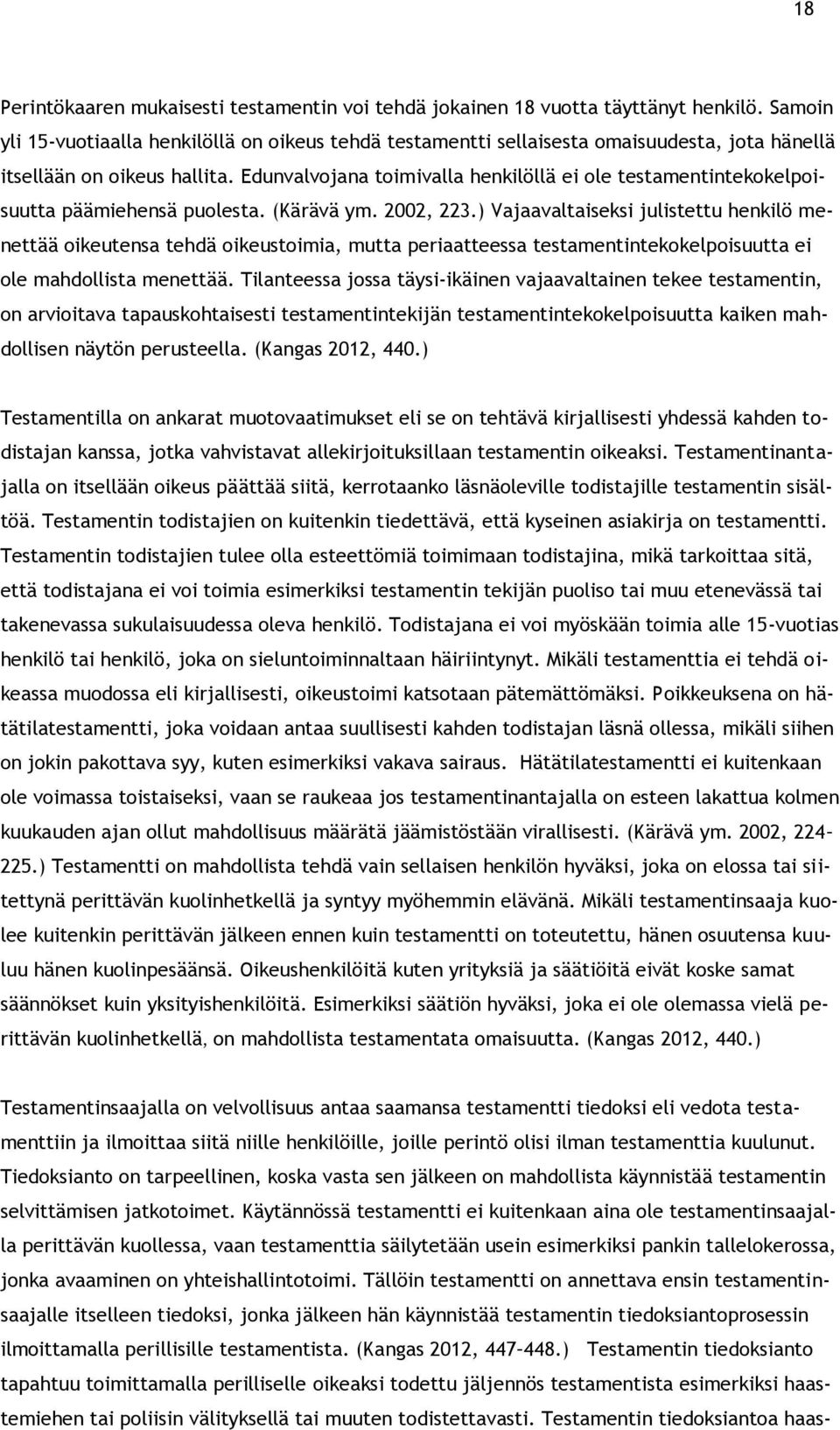 Edunvalvojana toimivalla henkilöllä ei ole testamentintekokelpoisuutta päämiehensä puolesta. (Kärävä ym. 2002, 223.