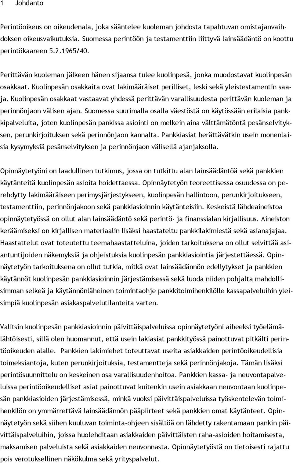 Kuolinpesän osakkaita ovat lakimääräiset perilliset, leski sekä yleistestamentin saaja.