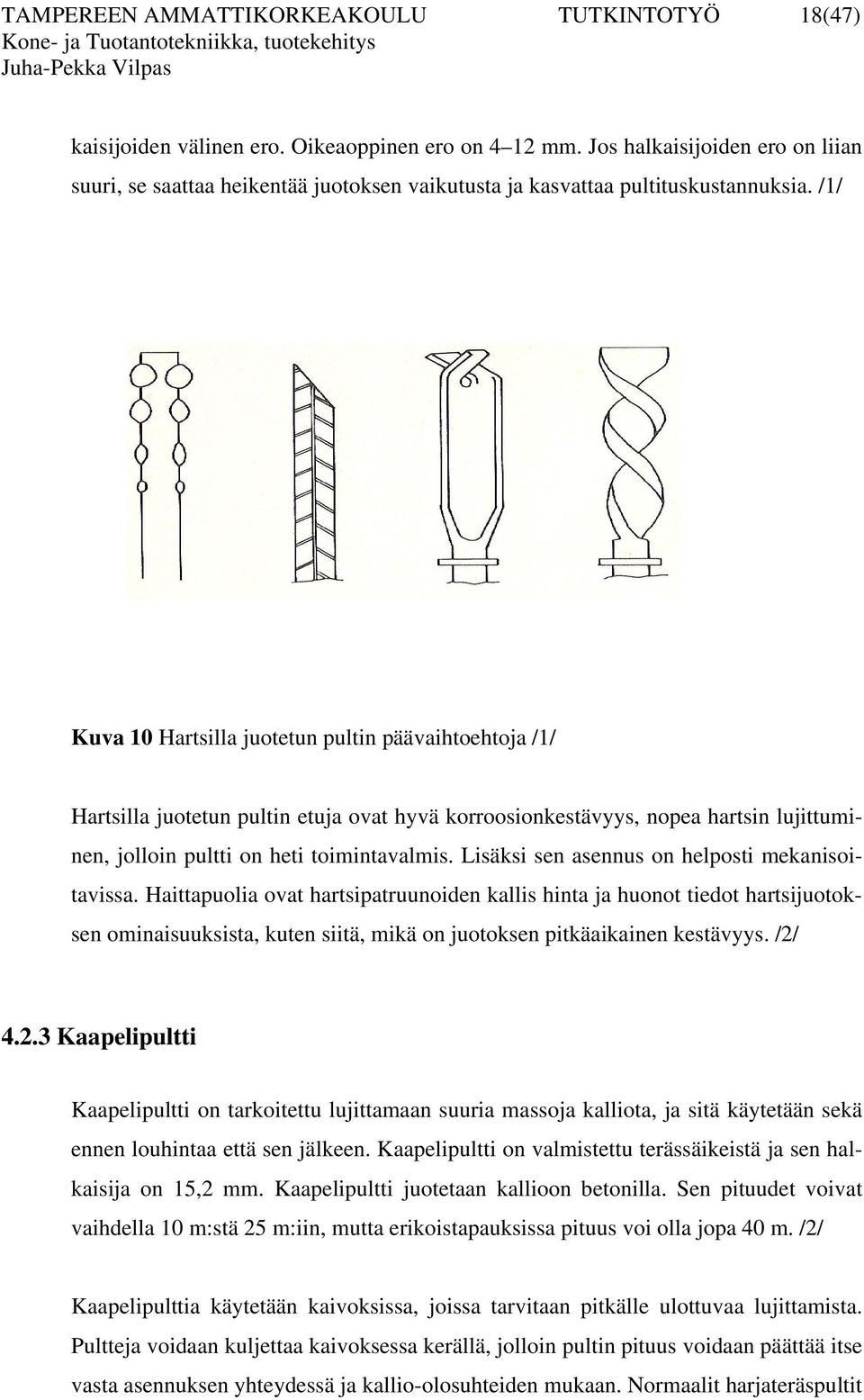 /1/ Kuva 10 Hartsilla juotetun pultin päävaihtoehtoja /1/ Hartsilla juotetun pultin etuja ovat hyvä korroosionkestävyys, nopea hartsin lujittuminen, jolloin pultti on heti toimintavalmis.