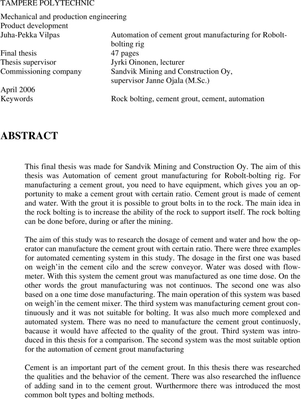 ) April 2006 Keywords Rock bolting, cement grout, cement, automation ABSTRACT This final thesis was made for Sandvik Mining and Construction Oy.