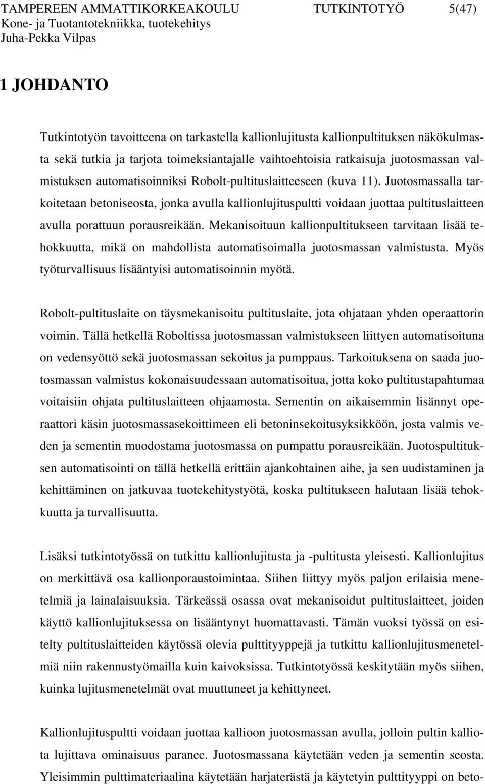 Juotosmassalla tarkoitetaan betoniseosta, jonka avulla kallionlujituspultti voidaan juottaa pultituslaitteen avulla porattuun porausreikään.