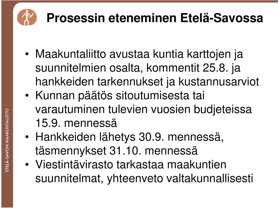 ja hankkeiden tarkennukset ja kustannusarviot Kunnan päätös sitoutumisesta tai varautuminen