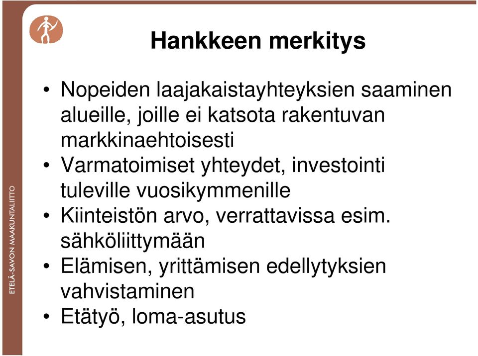 investointi tuleville vuosikymmenille Kiinteistön arvo, verrattavissa esim.