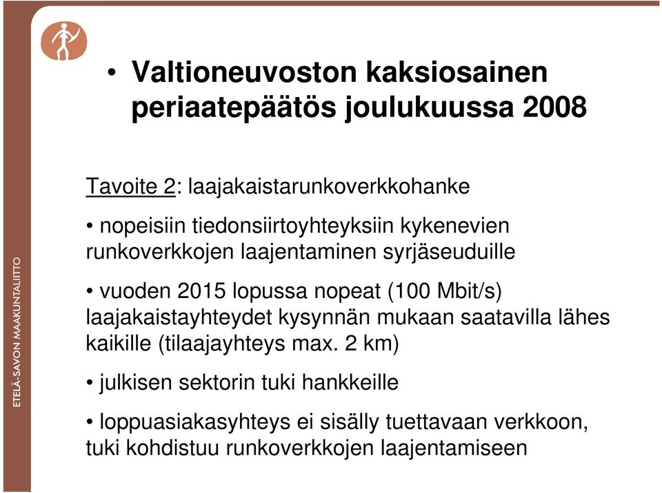 Mbit/s) laajakaistayhteydet kysynnän mukaan saatavilla lähes kaikille (tilaajayhteys max.