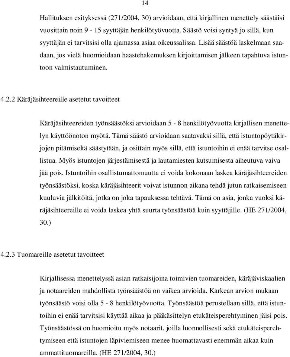 Lisää säästöä laskelmaan saadaan, jos vielä huomioidaan haastehakemuksen kirjoittamisen jälkeen tapahtuva istuntoon valmistautuminen. 4.2.
