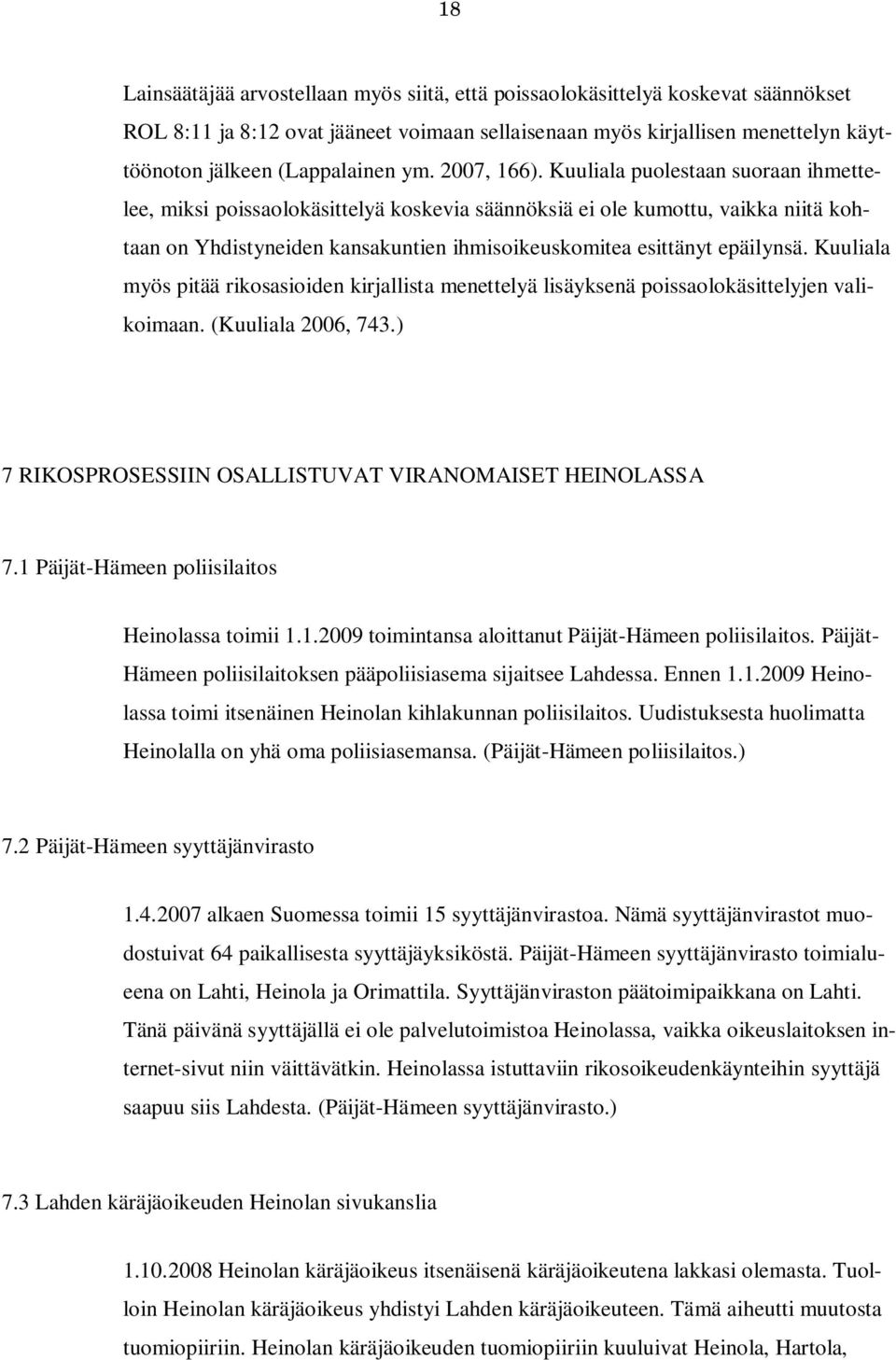 Kuuliala puolestaan suoraan ihmettelee, miksi poissaolokäsittelyä koskevia säännöksiä ei ole kumottu, vaikka niitä kohtaan on Yhdistyneiden kansakuntien ihmisoikeuskomitea esittänyt epäilynsä.