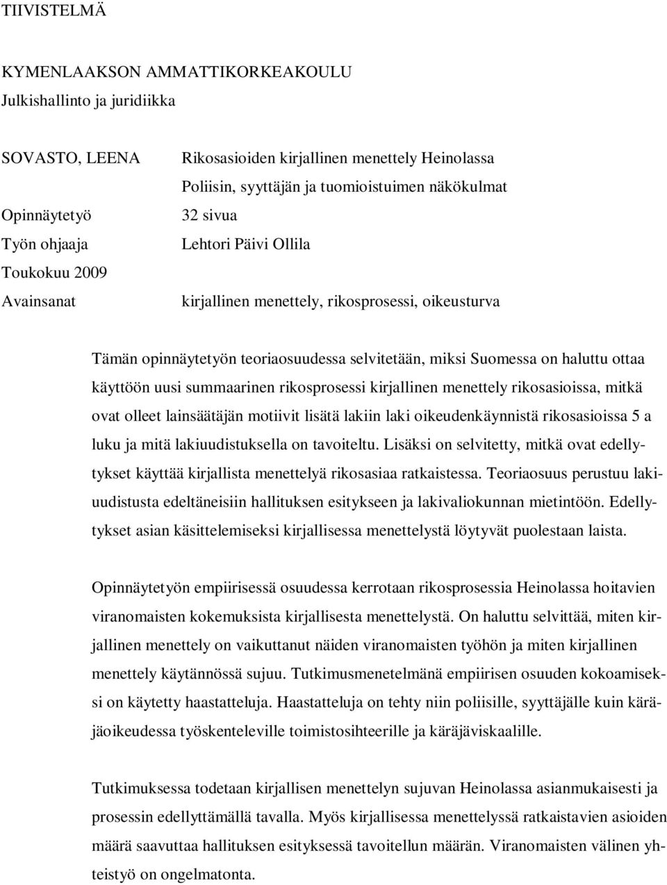 käyttöön uusi summaarinen rikosprosessi kirjallinen menettely rikosasioissa, mitkä ovat olleet lainsäätäjän motiivit lisätä lakiin laki oikeudenkäynnistä rikosasioissa 5 a luku ja mitä