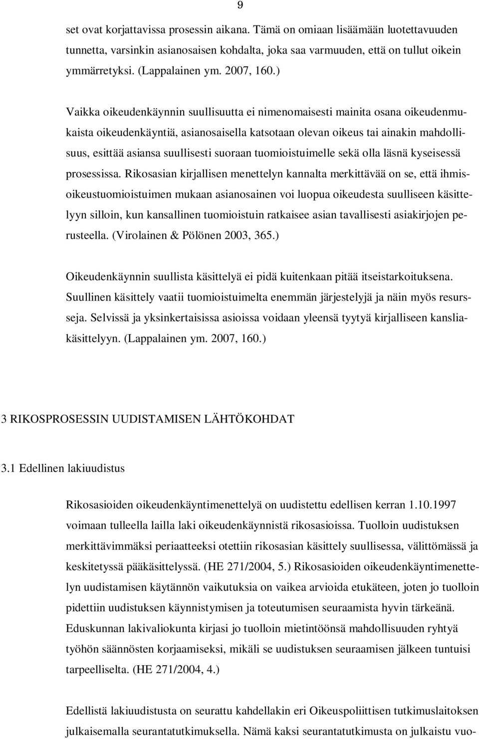 ) Vaikka oikeudenkäynnin suullisuutta ei nimenomaisesti mainita osana oikeudenmukaista oikeudenkäyntiä, asianosaisella katsotaan olevan oikeus tai ainakin mahdollisuus, esittää asiansa suullisesti