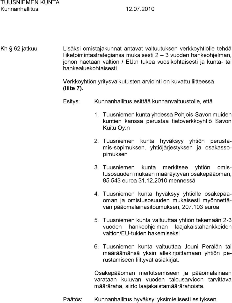 Tuusniemen kunta yhdessä Pohjois-Savon muiden kuntien kanssa perustaa tietoverkkoyhtiö Savon Kuitu Oy:n 2.