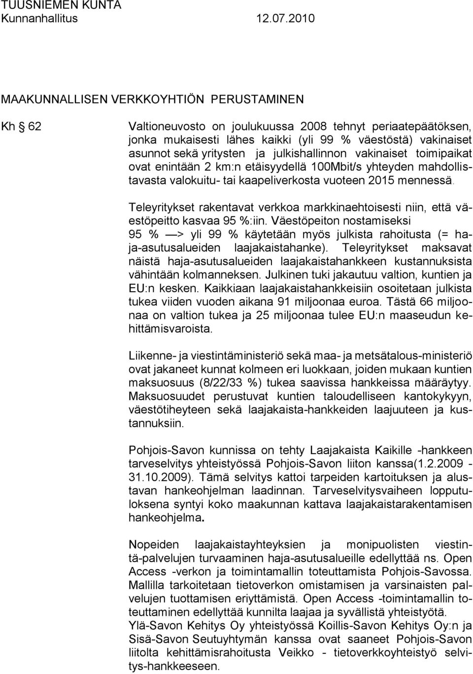 Teleyritykset rakentavat verkkoa markkinaehtoisesti niin, että väestöpeitto kasvaa 95 %:iin.