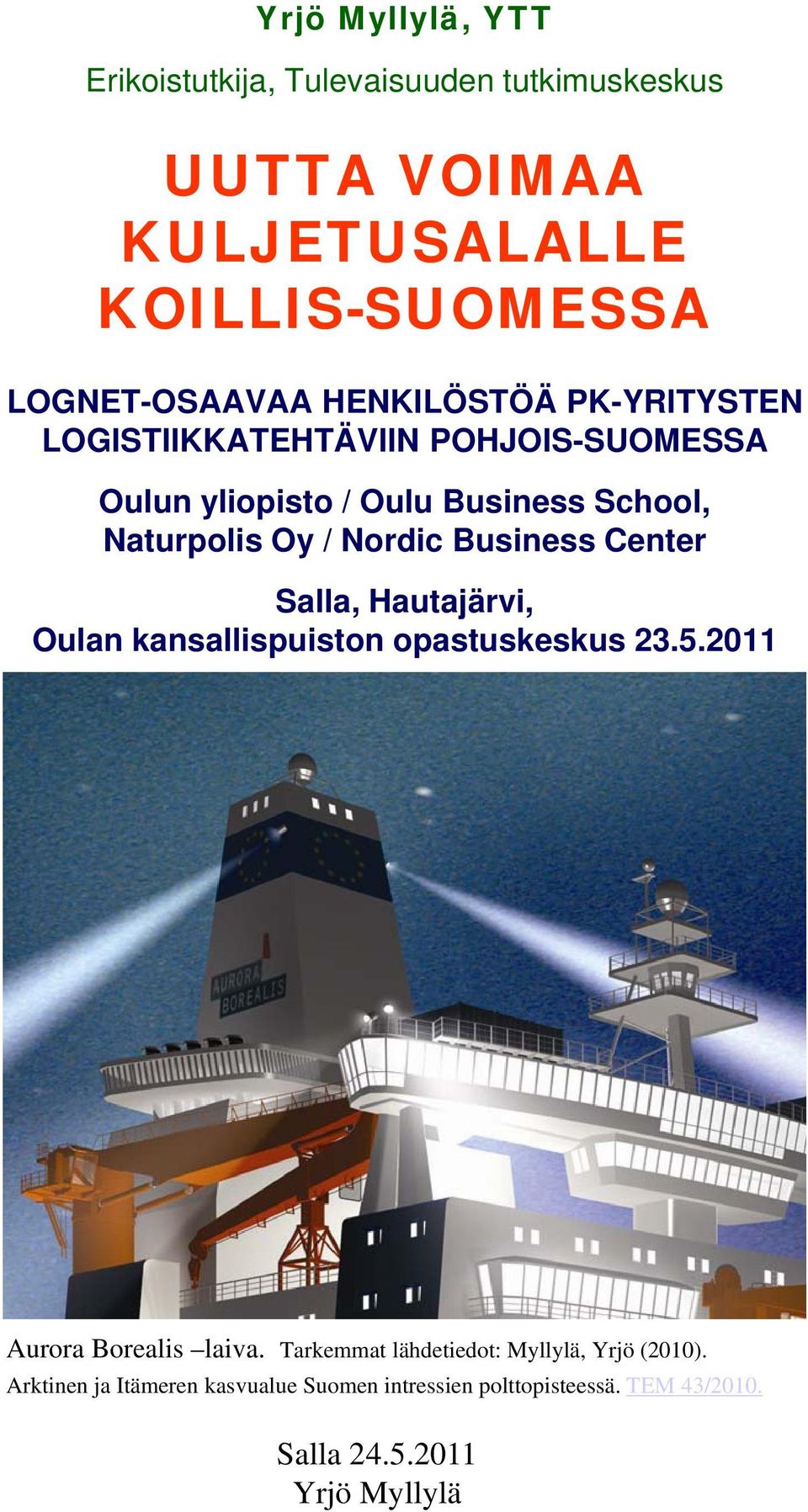 Oy / Nordic Business Center Salla, Hautajärvi, Oulan kansallispuiston opastuskeskus 23.5.2011 Aurora Borealis laiva.