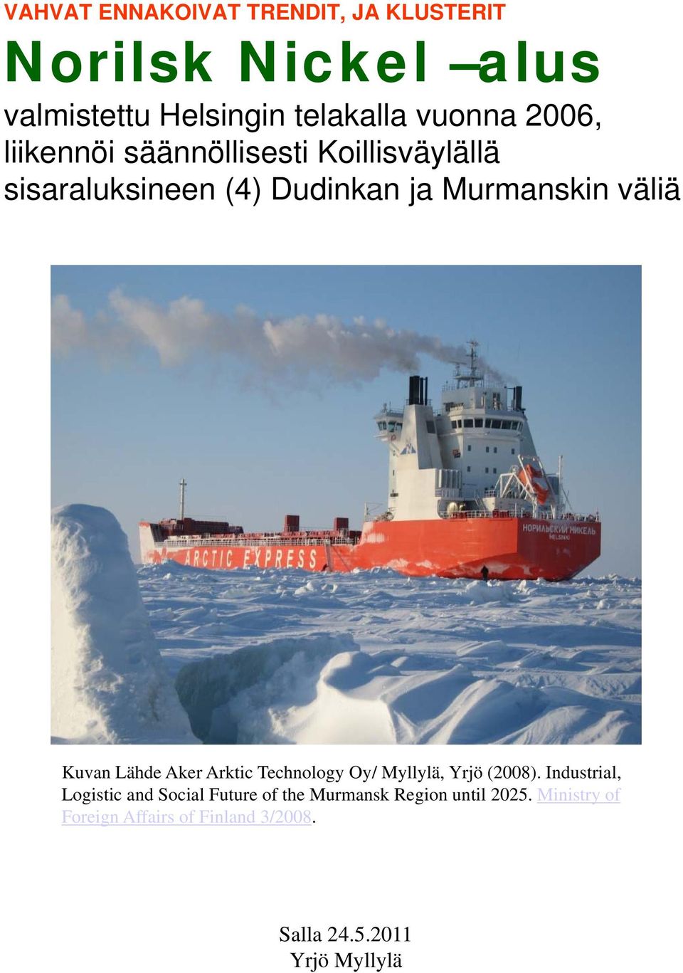 Murmanskin väliä Kuvan Lähde Aker Arktic Technology Oy/ Myllylä, Yrjö (2008).