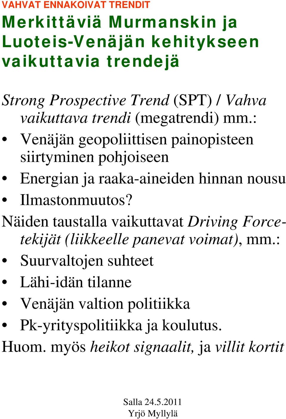 : Venäjän geopoliittisen painopisteen siirtyminen pohjoiseen Energian ja raaka-aineiden hinnan nousu Ilmastonmuutos?