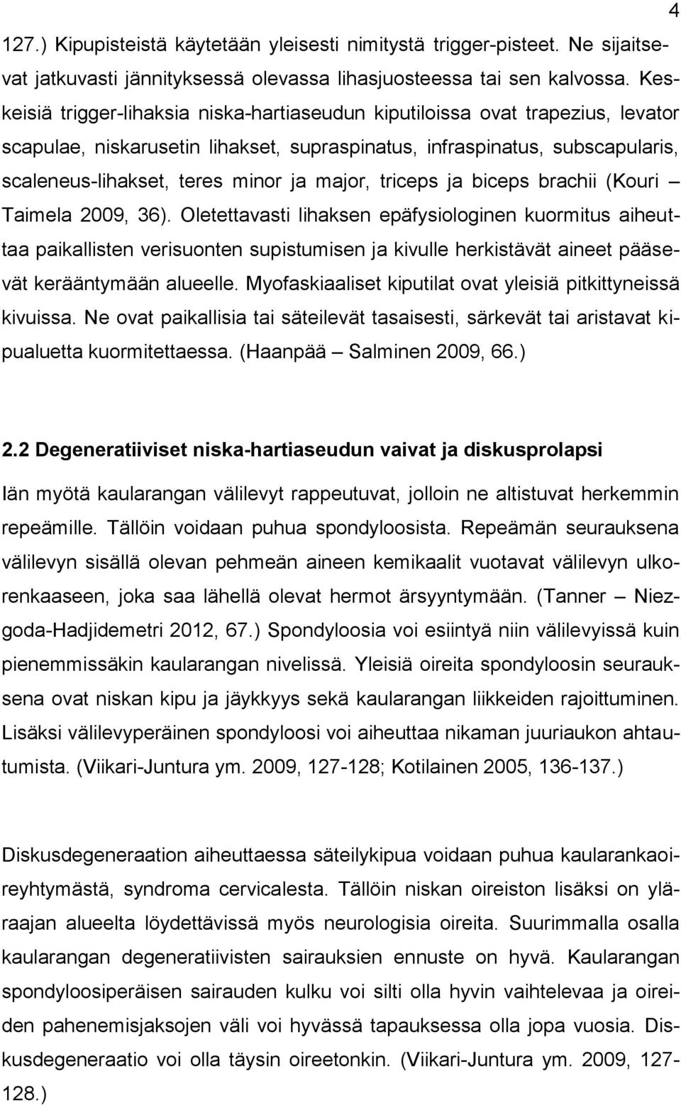 major, triceps ja biceps brachii (Kouri Taimela 2009, 36).