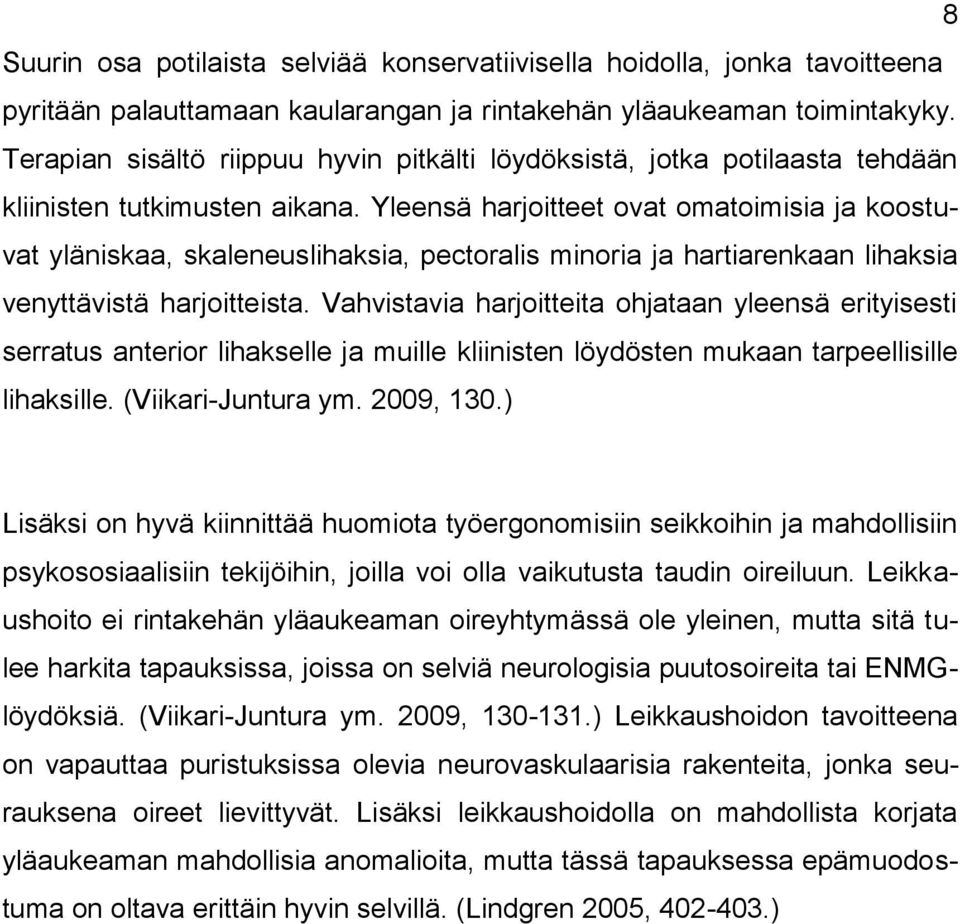 Yleensä harjoitteet ovat omatoimisia ja koostuvat yläniskaa, skaleneuslihaksia, pectoralis minoria ja hartiarenkaan lihaksia venyttävistä harjoitteista.