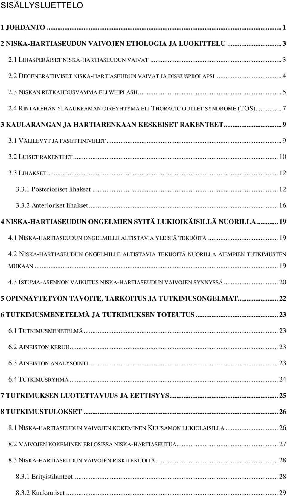 1 VÄLILEVYT JA FASETTINIVELET... 9 3.2 LUISET RAKENTEET... 10 3.3 LIHAKSET... 12 3.3.1 Posterioriset lihakset... 12 3.3.2 Anterioriset lihakset.