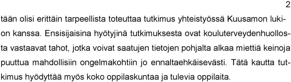 voivat saatujen tietojen pohjalta alkaa miettiä keinoja puuttua mahdollisiin ongelmakohtiin