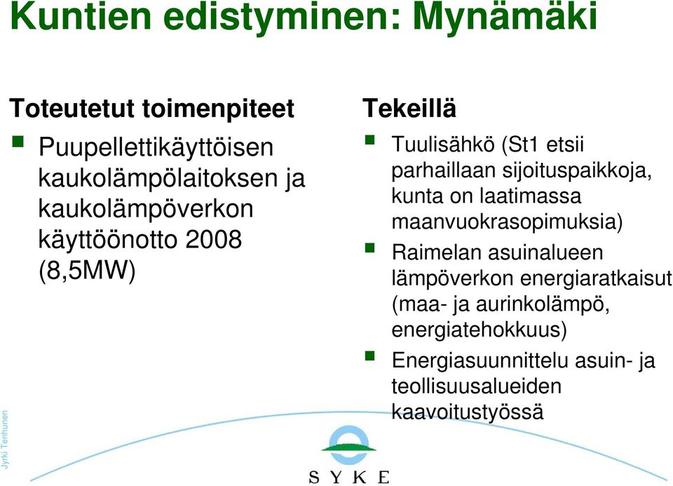 sijoituspaikkoja, kunta on laatimassa maanvuokrasopimuksia) Raimelan asuinalueen lämpöverkon