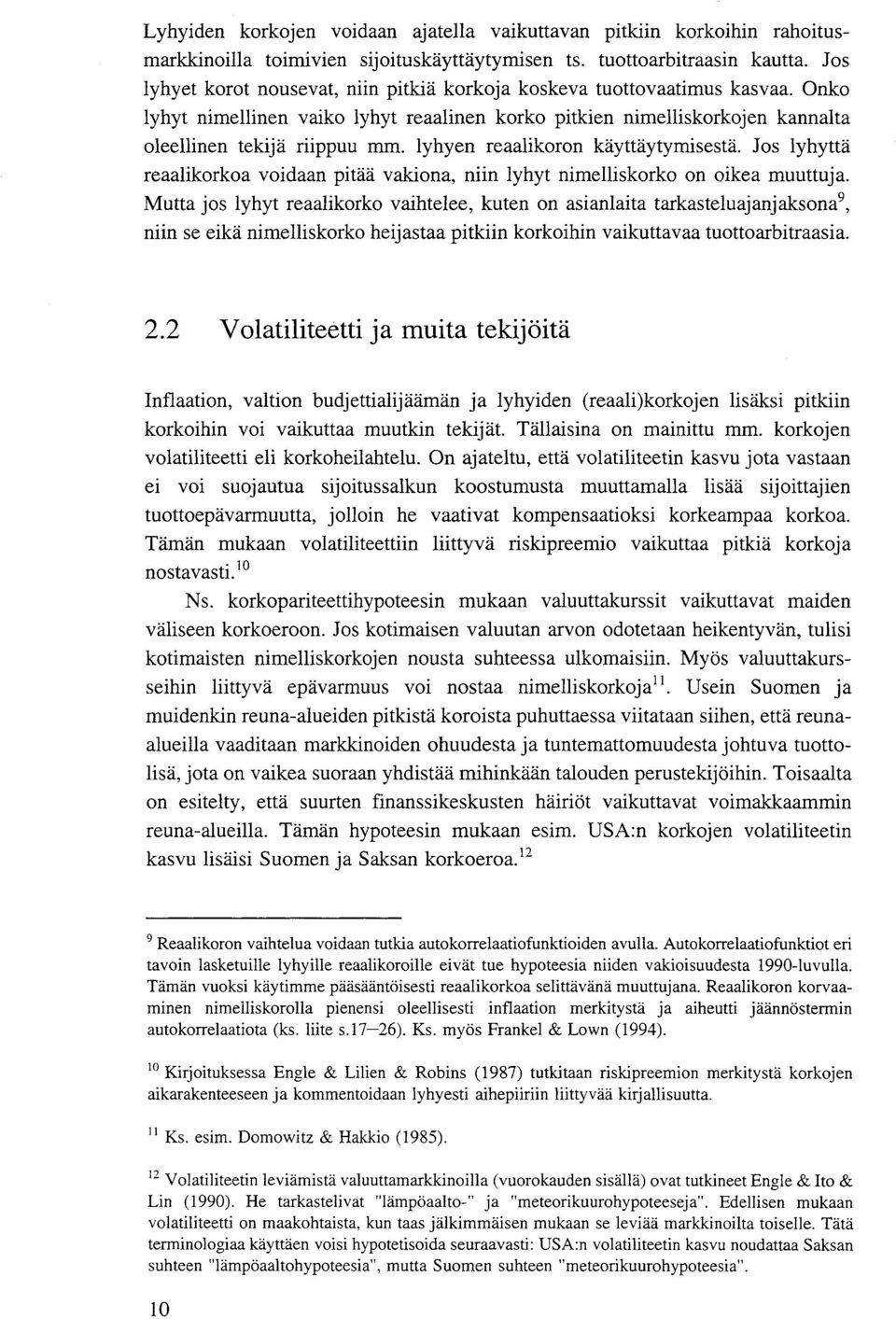 lyhyen reaalikoron käyttäytymisestä. Jos lyhyttä reaalikorkoa voidaan pitää vakiona, niin lyhyt nimelliskorko on oikea muuttuja.