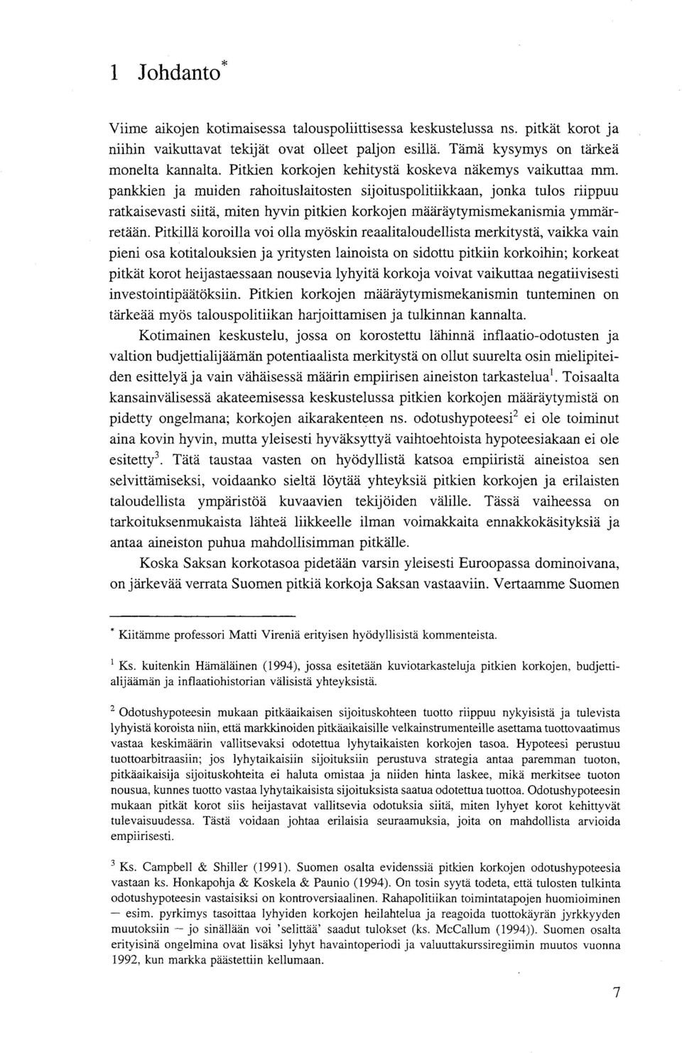 pankkien ja muiden rahoituslaitosten sijoituspolitiikkaan, jonka tulos riippuu ratkaisevasti siitä, miten hyvin pitkien korkojen määräytymismekanismia ymmärretään.