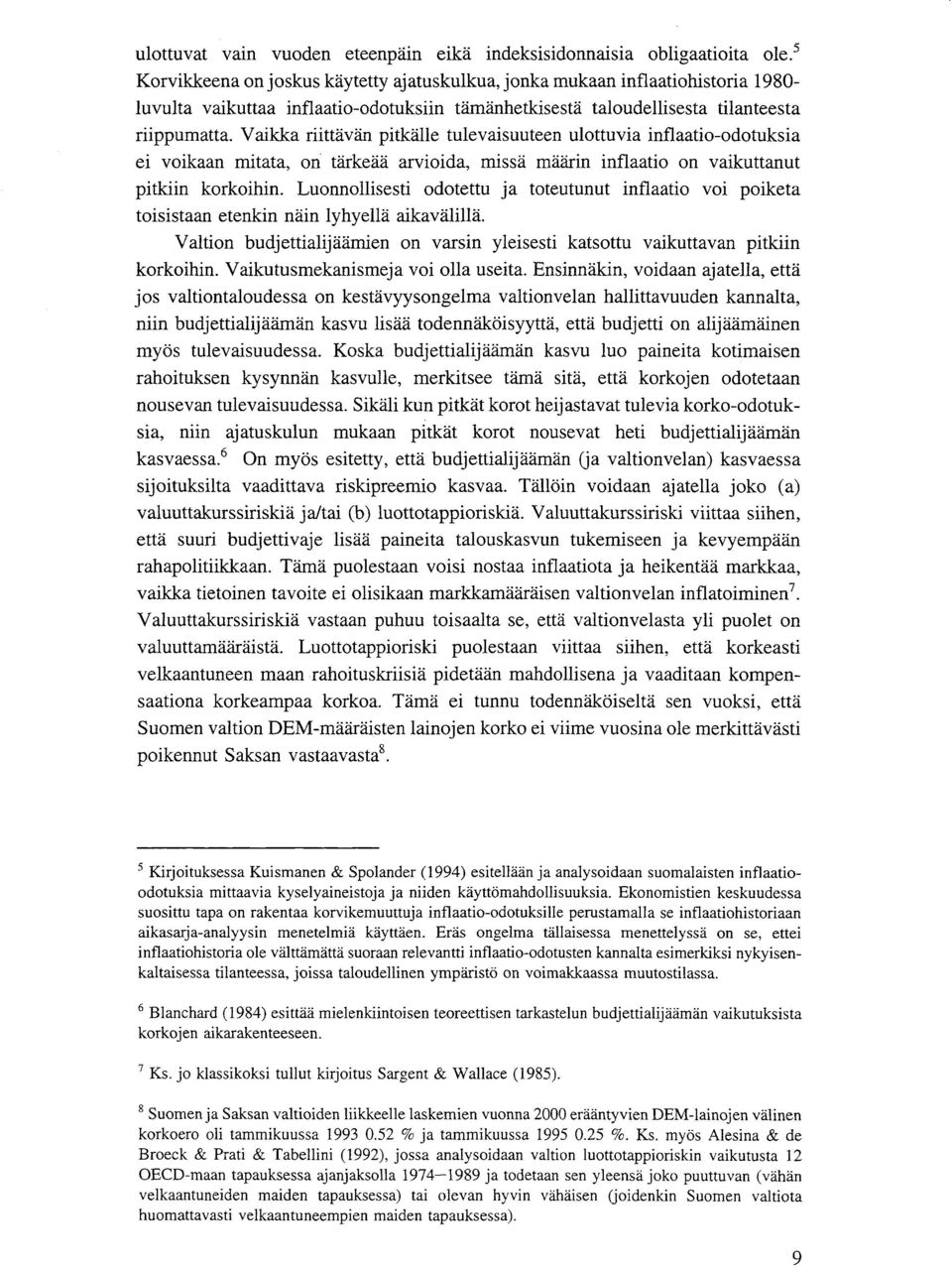 Vaikka riittävän pitkälle tulevaisuuteen ulottuvia inflaatio-odotuksia ei voikaan mitata, on" tärkeää arvioida, missä määrin inflaatio on vaikuttanut pitkiin korkoihin.