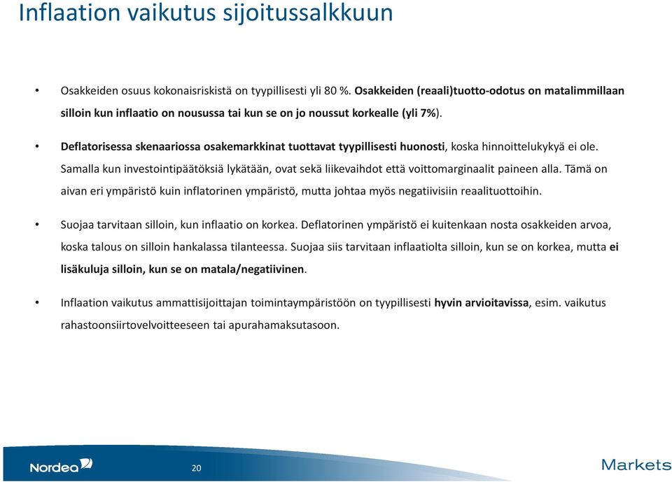 Deflatorisessa skenaariossa osakemarkkinat tuottavat tyypillisesti huonosti, koska hinnoittelukykyä ei ole.