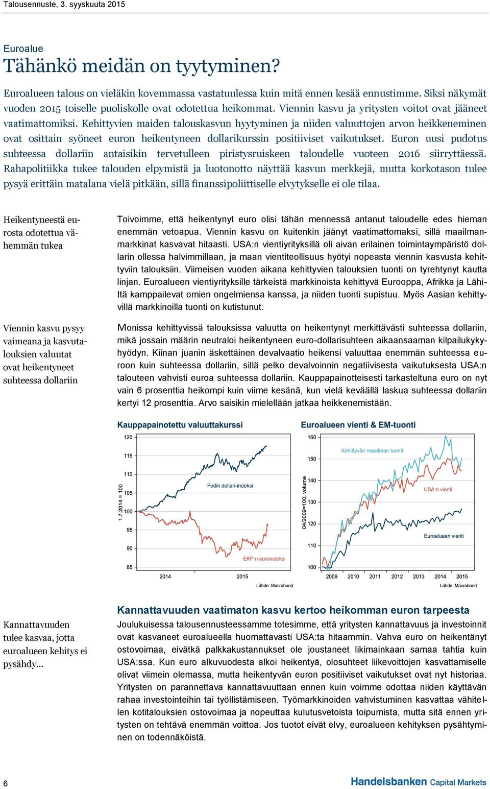 Kehittyvien maiden talouskasvun hyytyminen ja niiden valuuttojen arvon heikkeneminen ovat osittain syöneet euron heikentyneen dollarikurssin positiiviset vaikutukset.