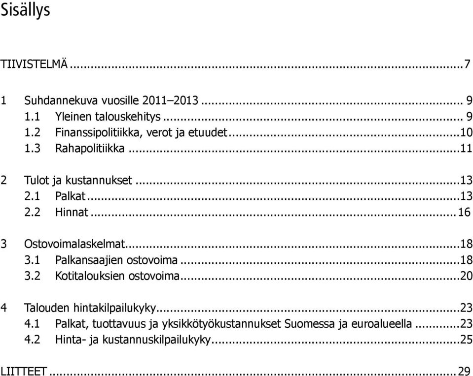 1 Palkansaajien ostovoima...18 3.2 Kotitalouksien ostovoima...20 4 Talouden hintakilpailukyky...23 4.