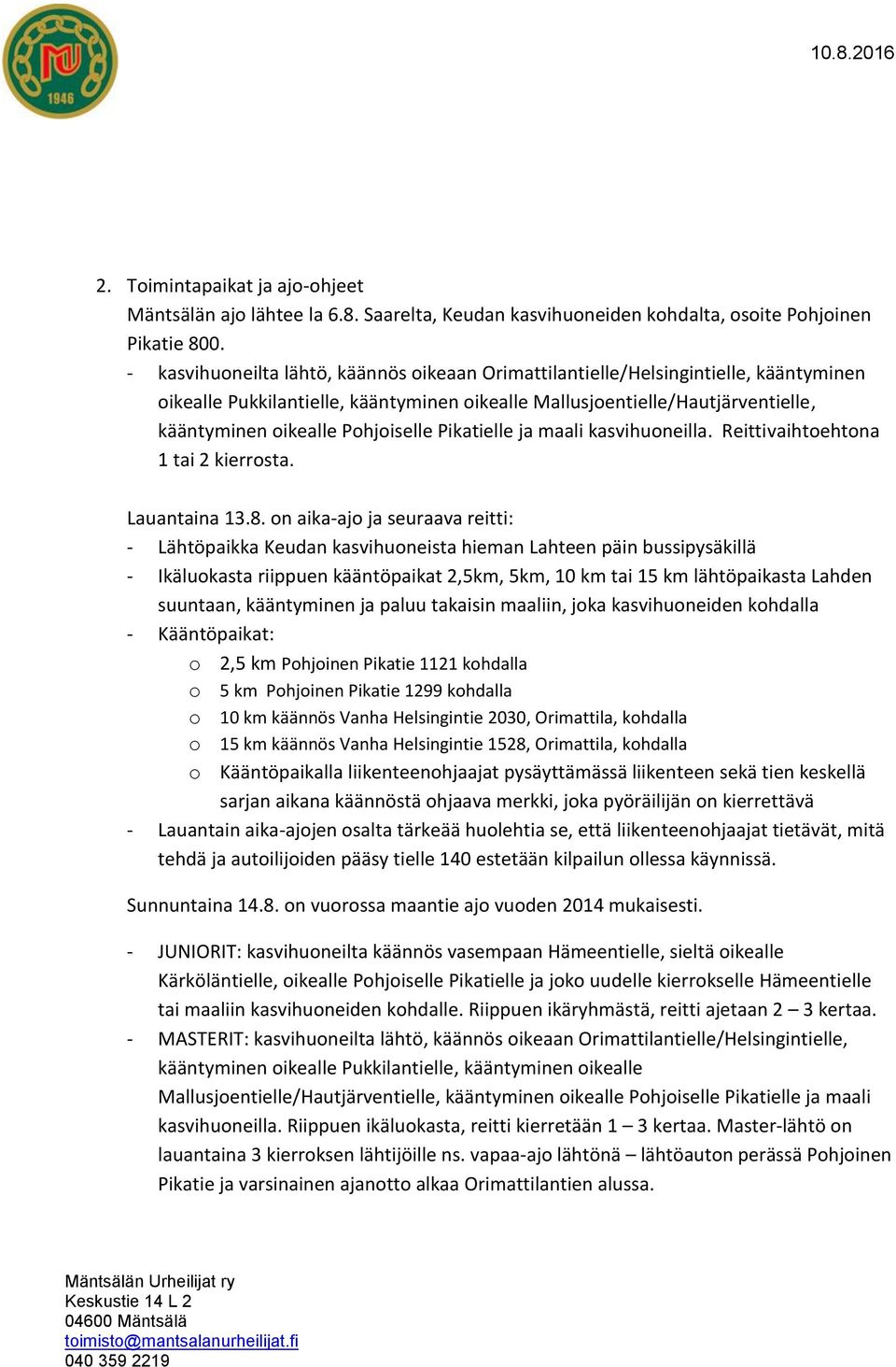 Pohjoiselle Pikatielle ja maali kasvihuoneilla. Reittivaihtoehtona 1 tai 2 kierrosta. Lauantaina 13.8.