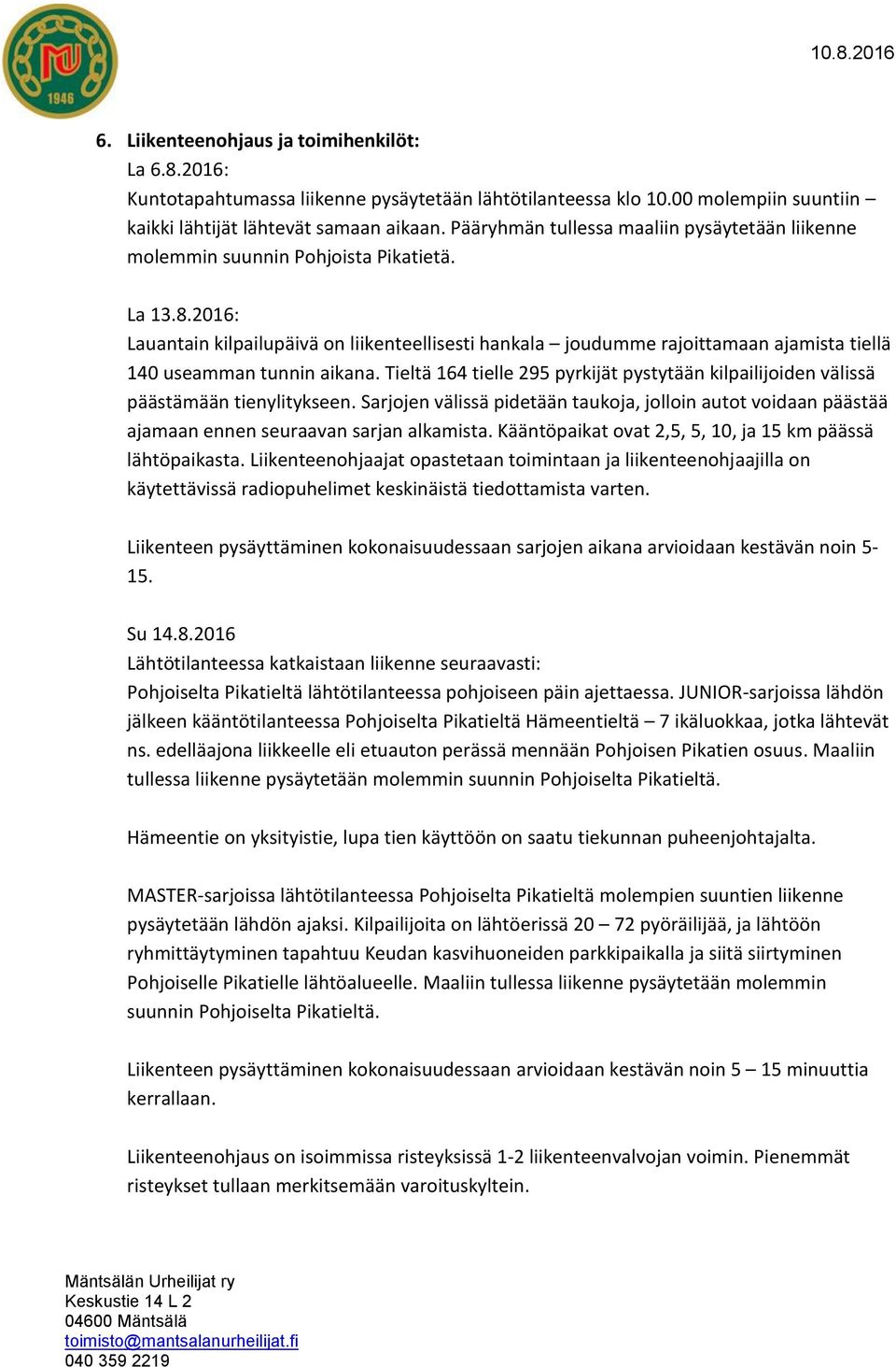 2016: Lauantain kilpailupäivä on liikenteellisesti hankala joudumme rajoittamaan ajamista tiellä 140 useamman tunnin aikana.