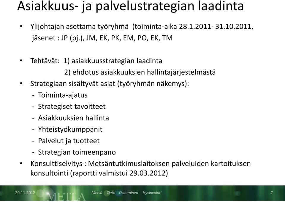 sisältyvät asiat (työryhmän näkemys): - Toiminta-ajatus - Strategiset tavoitteet - Asiakkuuksien hallinta - Yhteistyökumppanit -
