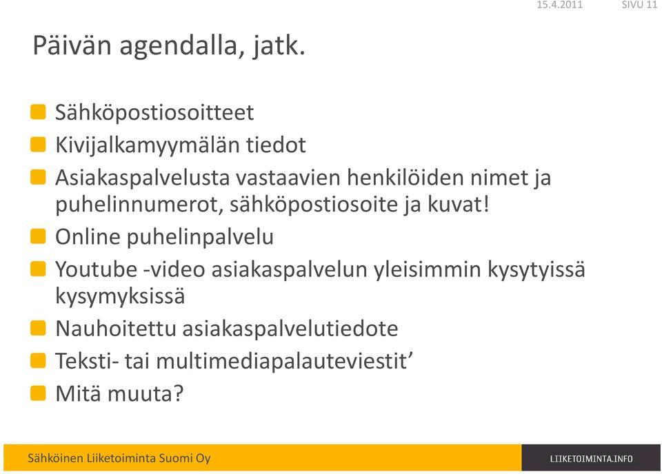 henkilöiden nimet ja puhelinnumerot, sähköpostiosoite ja kuvat!