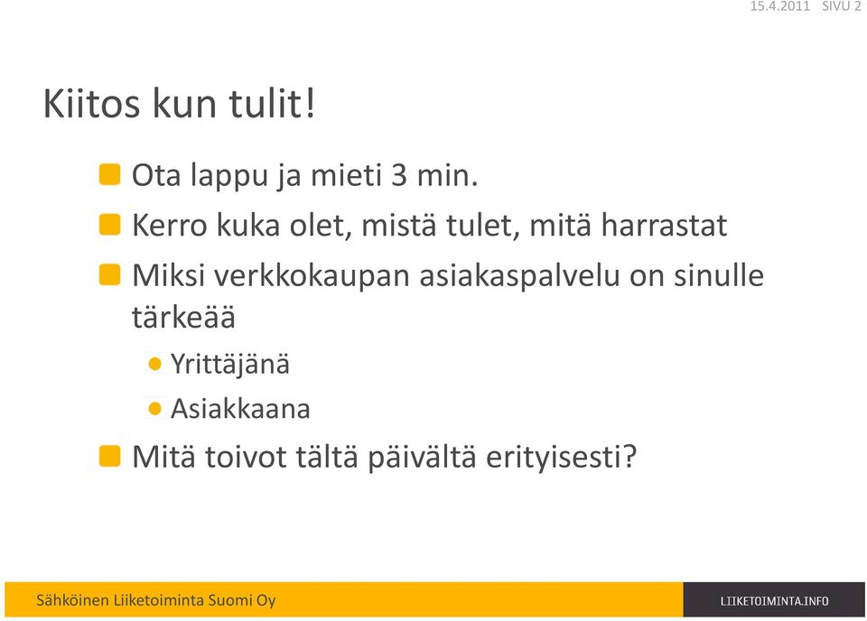 Kerro kuka olet, mistä tulet, mitä harrastat Miksi